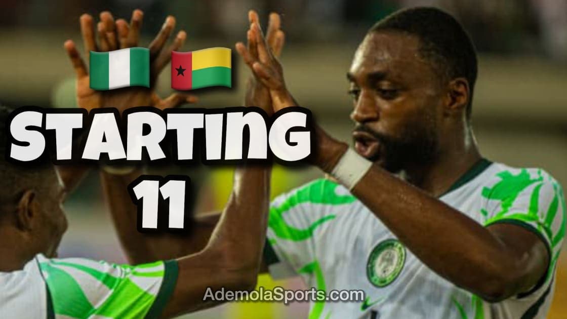 Guinea-Bissau vs Nigeria: Super Eagles Starting XI Confirmed for AFCON 2027 Qualifier
